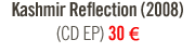 Kashmir Reflection (CD EP) - 30 €